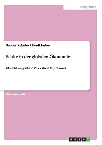 Städte in der globalen Ökonomie: Globalisierung. Global Cities. World City Network