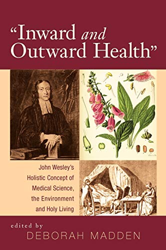 Inward & Outward Health': John Wesley's Holistic Concept of Medical Science, the Environment and Holy Living