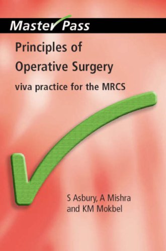 Sarah Asbury Principles Of Operative Surgery, Surgical Skills And Patient Safety For The Mrcs Osce, Third Edition, Viva Practice For The Mrcs (Master Pass)