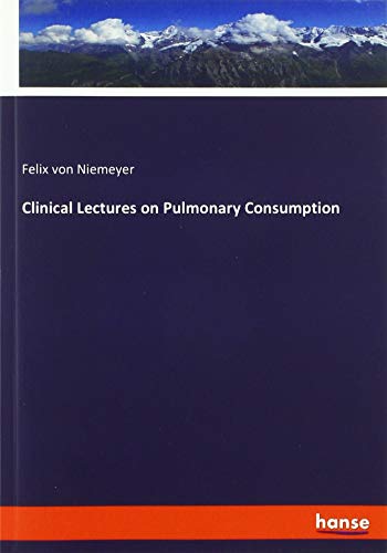 Clinical Lectures on Pulmonary Consumption
