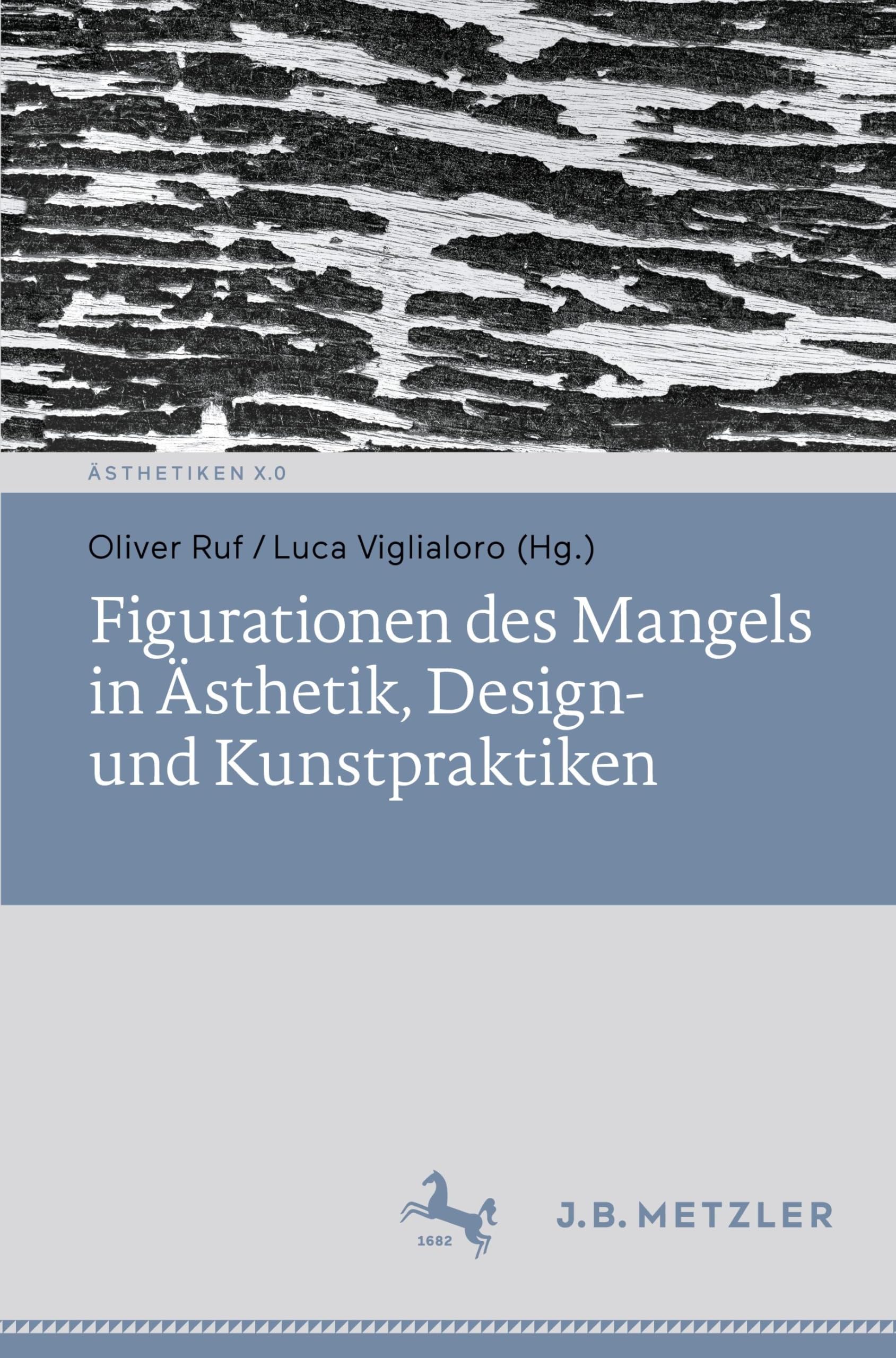 Figurationen des Mangels in Ästhetik, Design- und Kunstpraktiken (Ästhetiken X.0 – Zeitgenössische Konturen ästhetischen Denkens)