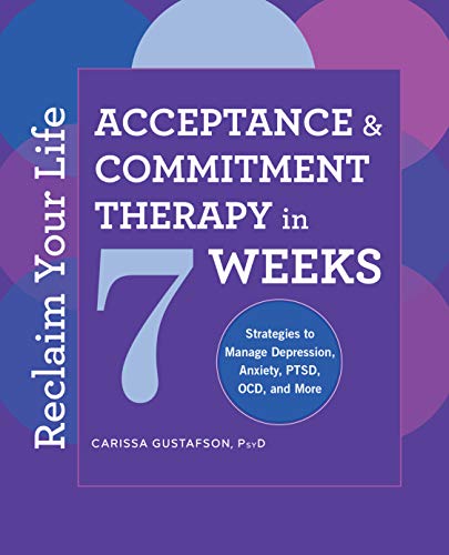 Carissa Gustafson Reclaim Your Life, Acceptance And Commitment Therapy In 7 Weeks
