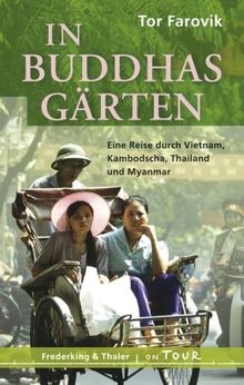 In Buddhas Gärten. Eine Reise nach Vietnam, Kambodscha, Thailand und Birma