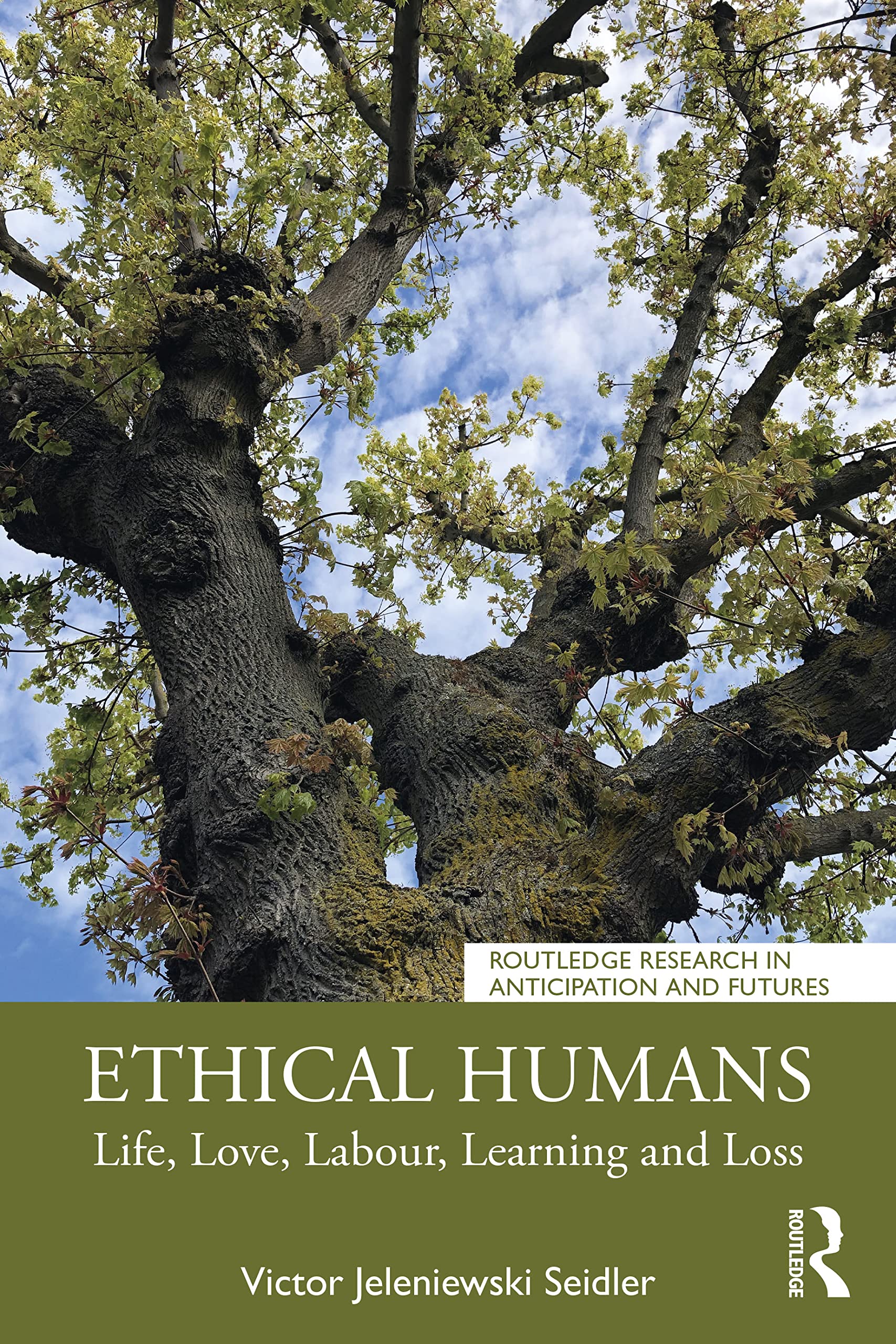 Ethical Humans: Life, Love, Labour, Learning and Loss (Routledge Research in Anticipation and Futures)