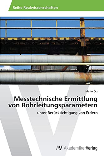 Messtechnische Ermittlung von Rohrleitungsparametern: unter Berücksichtigung von Erdern