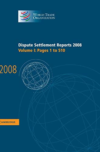 Dispute Settlement Reports 2008: Volume 1, Pages 1-510 (World Trade Organization Dispute Settlement Reports, Band 1)