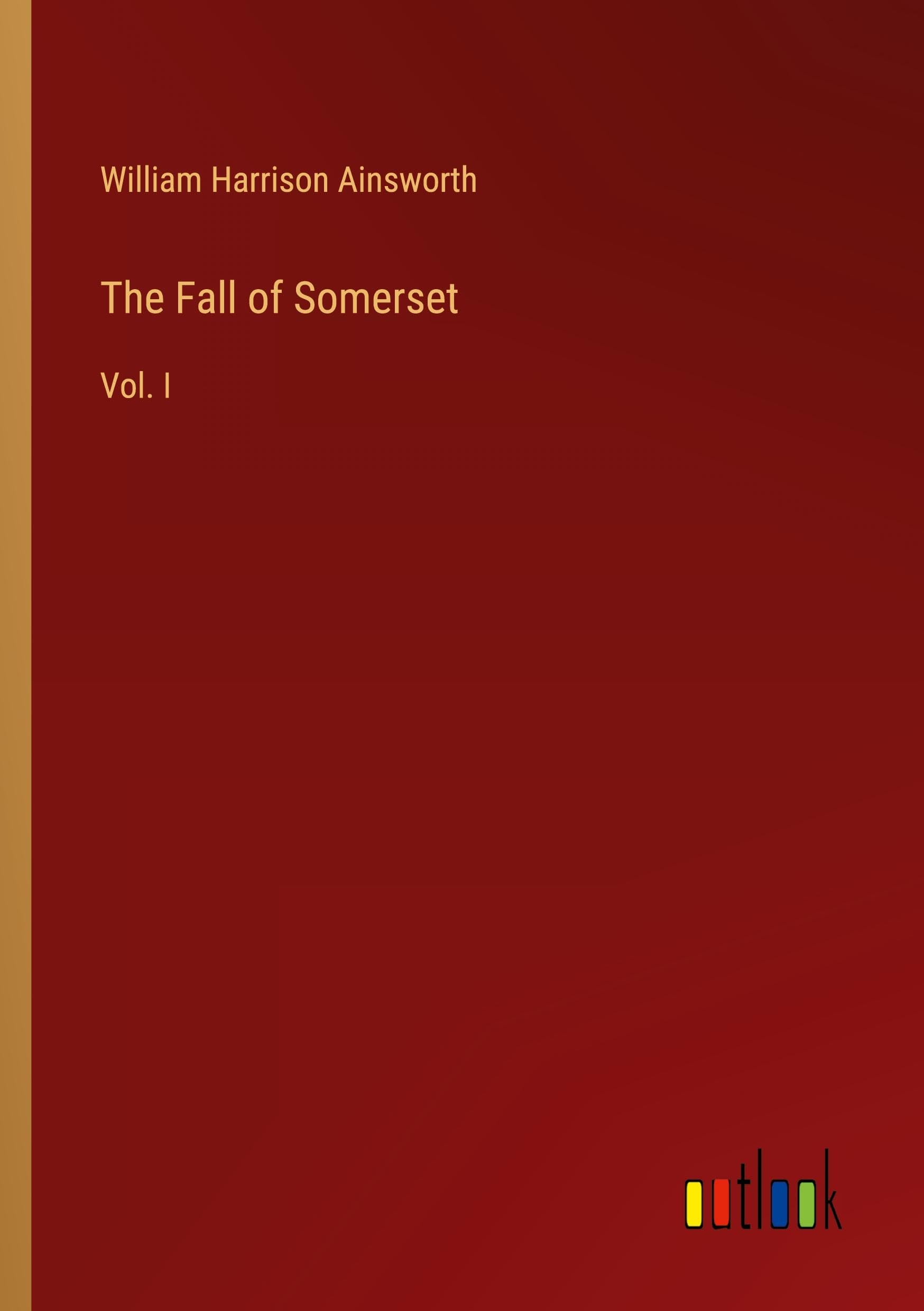The Fall of Somerset: Vol. I