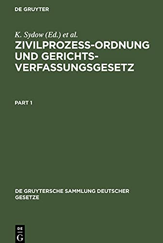 Zivilprozeßordnung und Gerichtsverfassungsgesetz: Nebst Anhang, enthaltend Entlastungsgesetze. Mt Anmerkungen unter besonderer Berücksichtigung der ... Gruytersche Sammlung Deutscher Gesetze, 11)