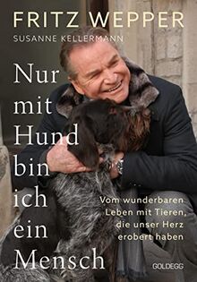 Nur mit Hund bin ich ein Mensch: Vom wunderbaren Leben mit Tieren, die unser Herz erobert haben. Geschichten von der ganz besonderen Liebe zwischen Hund und Mensch, die begeistern