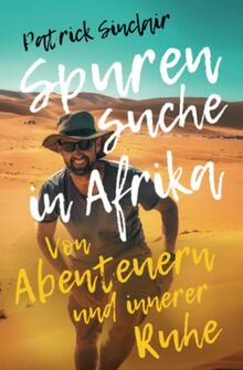 Spurensuche in Afrika: Von Abenteuern und innerer Ruhe