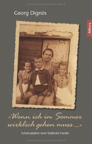 »Wenn ich im Sommer wirklich gehen muss ...«: Schicksalsjahre einer Südtiroler Familie