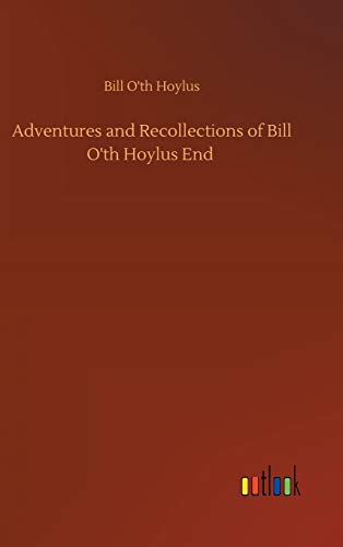 Adventures and Recollections of Bill O'th Hoylus End