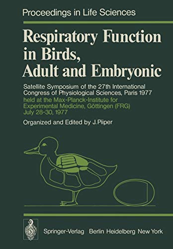Respiratory Function in Birds, Adult and Embryonic: Satellite Symposium of the 27th International Congress of Physiological Sciences, Paris 1977, held ... 28–30, 1977 (Proceedings in Life Sciences)