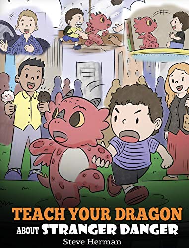 Teach Your Dragon about Stranger Danger: A Cute Children Story To Teach Kids About Strangers and Safety. (My Dragon Books, Band 33)