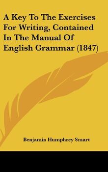 A Key To The Exercises For Writing, Contained In The Manual Of English Grammar (1847)