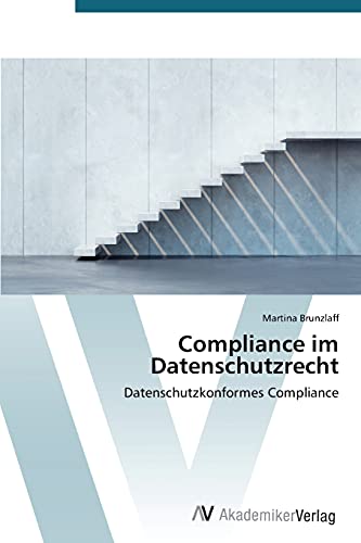 Compliance im Datenschutzrecht: Datenschutzkonformes Compliance