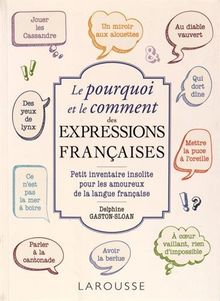 Le pourquoi et le comment des expressions françaises : petit inventaire insolite pour les amoureux de la langue française