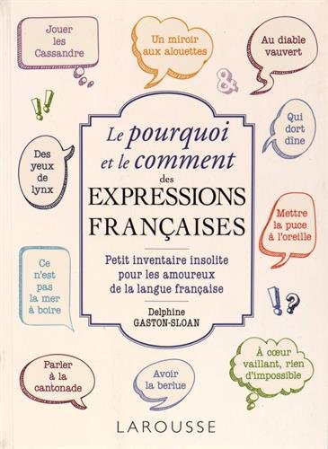 Le pourquoi et le comment des expressions françaises : petit inventaire insolite pour les amoureux de la langue française