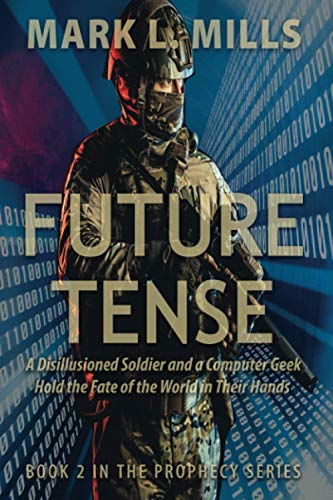 Future Tense: A Disillusioned Soldier and a Computer Geek Hold the Fate of the World in Their Hands: A Soldier's Story (Prophecy, Band 2)
