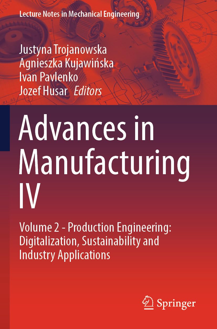 Advances in Manufacturing IV: Volume 2 - Production Engineering: Digitalization, Sustainability and Industry Applications (Lecture Notes in Mechanical Engineering)