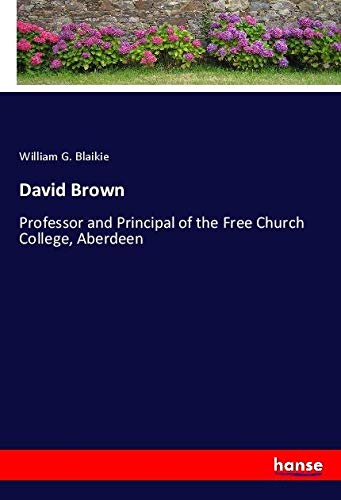 David Brown: Professor and Principal of the Free Church College, Aberdeen