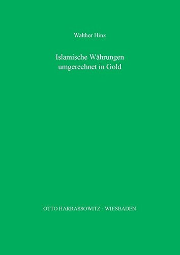 Islamische Währungen des 11. bis 19. Jahrhunderts umgerechnet in Gold: Ein Beitrag zur islamischen Wirtschaftsgeschichte