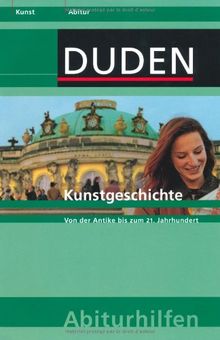 Kunstgeschichte: Von der Antike bis zum 21. Jahrhundert