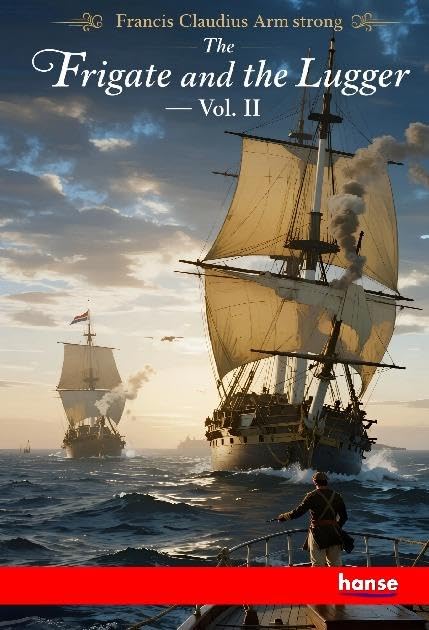 The Frigate and the Lugger: A Nautical Romance - Vol. II