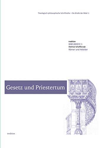 Gesetz und Priestertum: Die Briefe der Bibel 1: Römer und Hebräer (Theologisch-pfilosophische Schriftreihe)