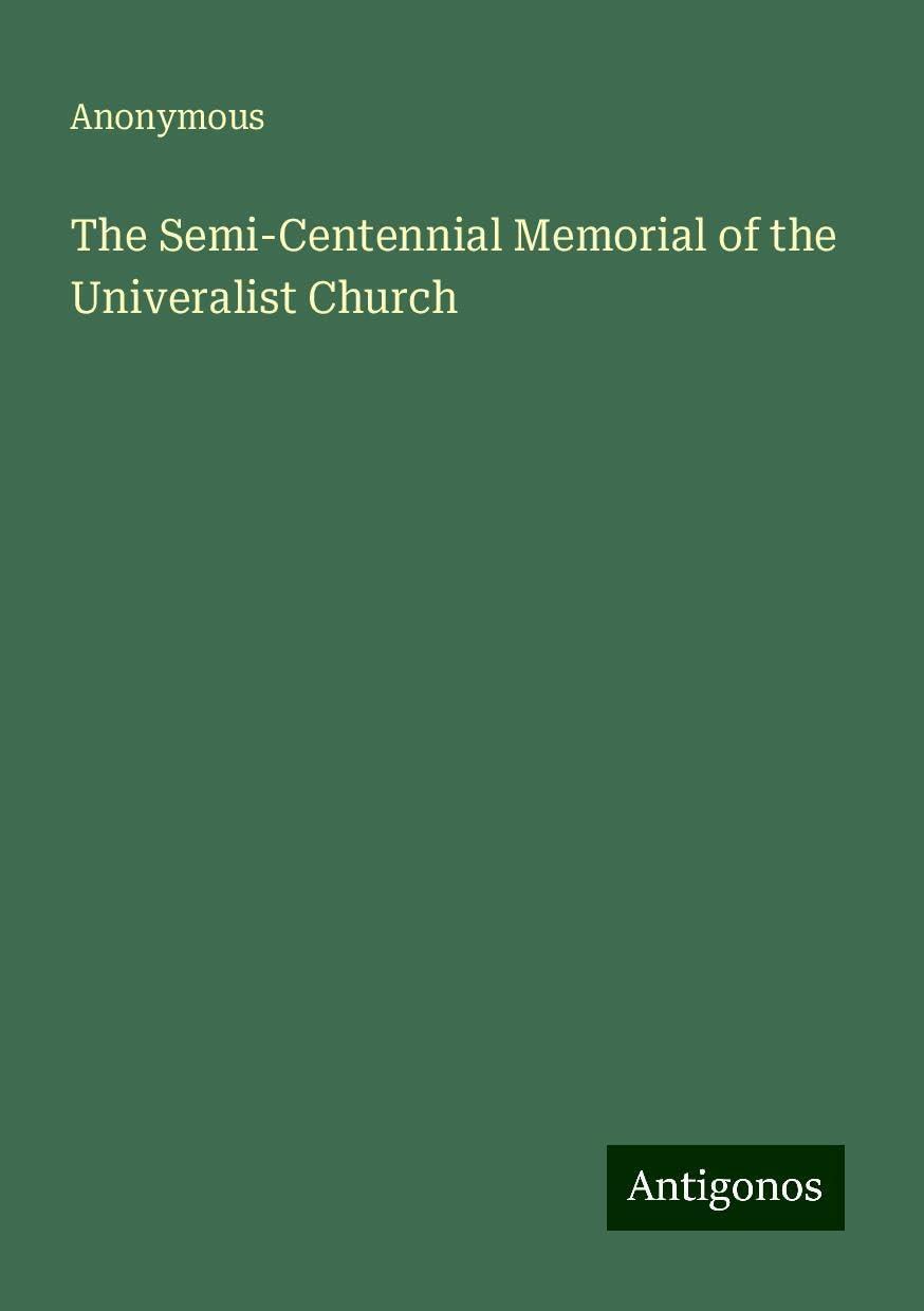 The Semi-Centennial Memorial of the Univeralist Church