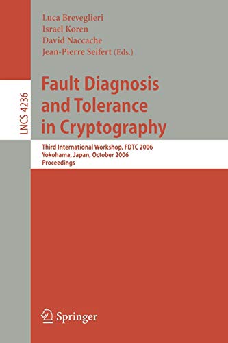 Fault Diagnosis and Tolerance in Cryptography: Third International Workshop, FDTC 2006, Yokohama, Japan, October 10, 2006, Proceedings (Lecture Notes in Computer Science, 4236, Band 4236)