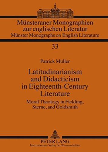Latitudinarianism and Didacticism in Eighteenth-Century Literature: Moral Theology in Fielding, Sterne, and Goldsmith (Münsteraner Monographien zur ... / Münster Monographs on English Literature)