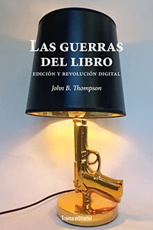 Las guerras del libro: Edición y revolución digital (Tipos móviles, Band 35)