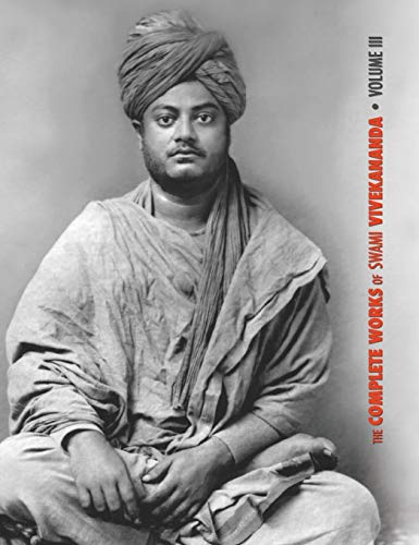 The Complete Works of Swami Vivekananda, Volume 3: Lectures and Discourses, Bhakti-Yoga, Para-Bhakti or Supreme Devotion, Lectures from Colombo to ... in American Newspapers, Buddhistic India