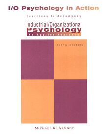 I/O Psychology in Action: Exercises to Accompany Industrial/Organizational Psychology: An Applied Approach
