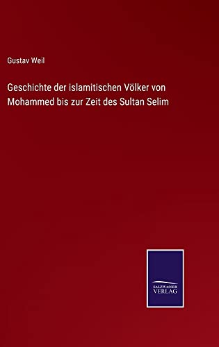 Geschichte der islamitischen Völker von Mohammed bis zur Zeit des Sultan Selim