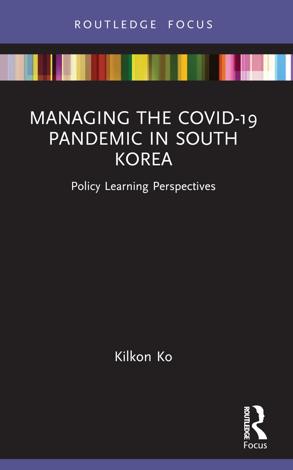 Managing the COVID-19 Pandemic in South Korea: Policy Learning Perspectives (Routledge Focus on Public Governance in Asia)