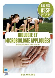 Biologie et microbiologie appliquées : structure & domicile : bac pro ASSP 2de, 1re, terminale