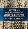 Patterns for Guernseys, Jerseys & Arans (Dover Knitting, Crochet, Tatting, Lace)