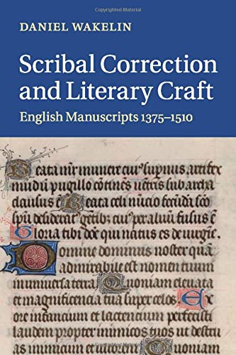 Scribal Correction and Literary Craft: English Manuscripts 1375–1510 (Cambridge Studies in Medieval Literature, Band 91)