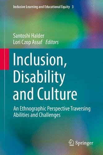 Inclusion, Disability and Culture: An Ethnographic Perspective Traversing Abilities and Challenges (Inclusive Learning and Educational Equity)
