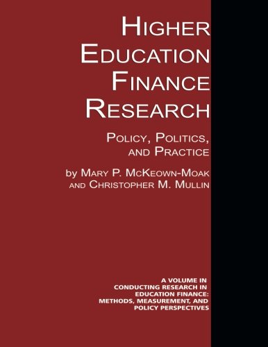 Higher Education Finance Research: Policy, Politics, and Practice (Conducting Research in Education Finance: Methods, Measureme)