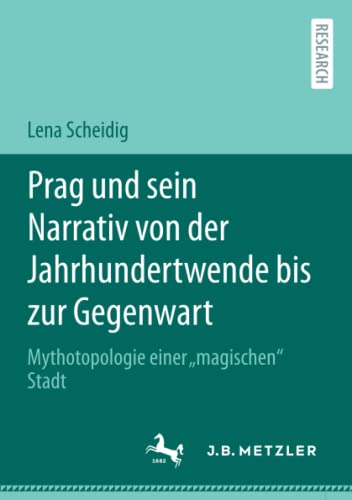 Prag und sein Narrativ von der Jahrhundertwende bis zur Gegenwart: Mythotopologie einer „magischen“ Stadt