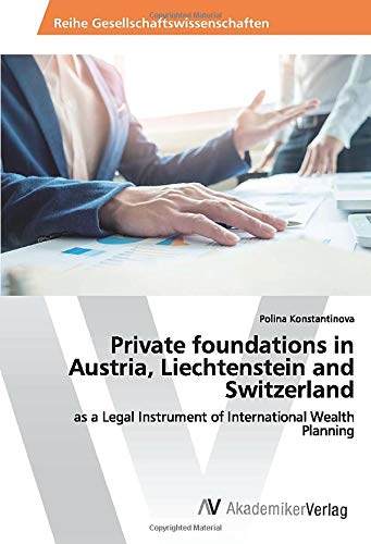 Private foundations in Austria, Liechtenstein and Switzerland: as a Legal Instrument of International Wealth Planning