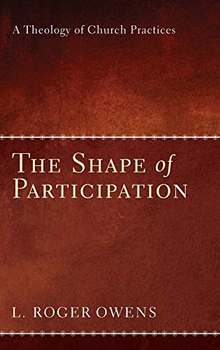 The Shape of Participation: A Theology of Church Practices
