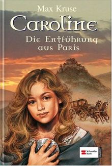 Kruse, Max 4., Die Entführung aus Paris Kruse, Max: Caroline. - München : Egmont Schneide. Gesamttitel: Schneider-Buch