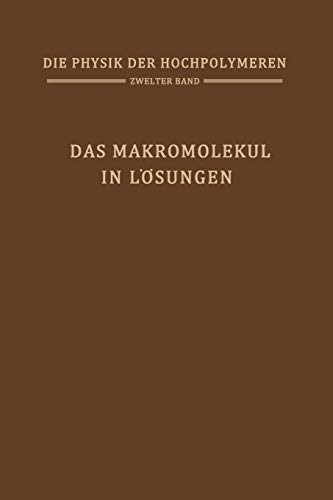 Das Makromolekül in Lösungen: Band 2: Das Makromolekül in Lösungen (Die Physik der Hochpolymeren, 2, Band 2)
