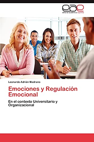 Emociones y Regulación Emocional: En el contexto Universitario y Organizacional