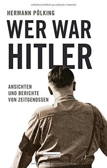 Wer war Hitler: Ansichten und Berichte von Zeitgenossen