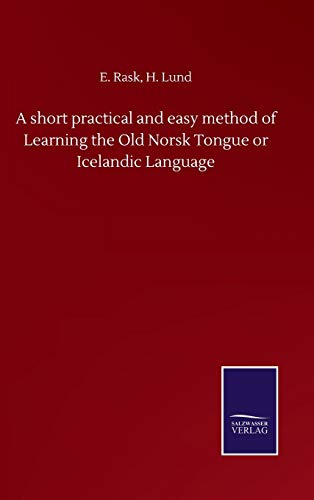 A short practical and easy method of Learning the Old Norsk Tongue or Icelandic Language